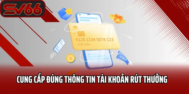 Rút Tiền SV66 3 Cung cấp đúng thông tin tài khoản rút thưởng