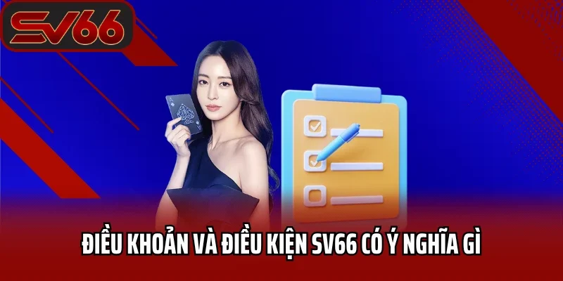 Điều Khoản Và Điều Kiện SV66 - Quy Định Mới Nhất 2025 1 Điều khoản và điều kiện SV66 có ý nghĩa như thế nào?
