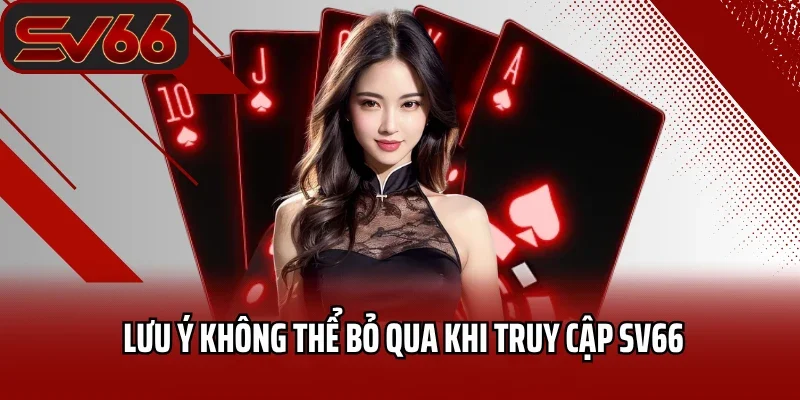 Đăng Nhập SV66 3 Lưu ý không thể bỏ qua khi truy cập SV66