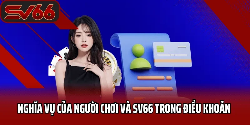 Điều Khoản Và Điều Kiện SV66 - Quy Định Mới Nhất 2025 4 Nghĩa vụ của người chơi và nhà cái trong điều khoản SV66
