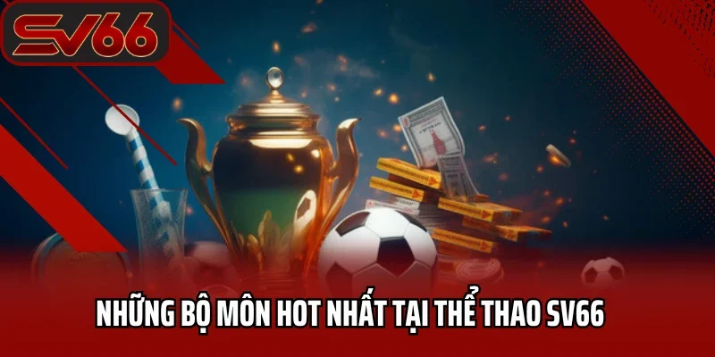 Thể Thao SV66 3 Những bộ môn hot nhất tại thể thao SV66