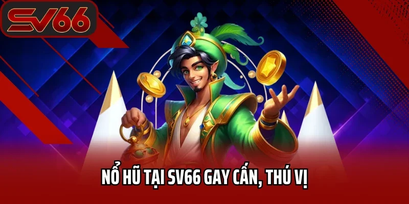 Trang chủ 29 Nổ hũ tại SV66 gay cấn, thú vị