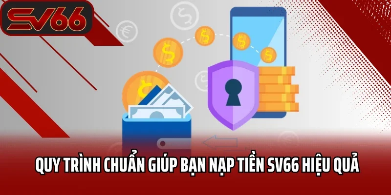 Nạp Tiền SV66 1 Quy trình chuẩn giúp bạn nạp tiền SV66 hiệu quả