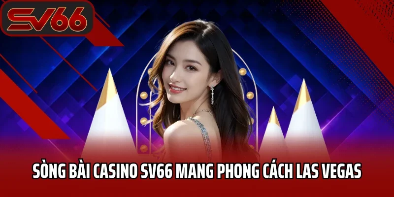 Trang chủ 27 Sòng bài casino SV66 mang phong cách Las Vegas
