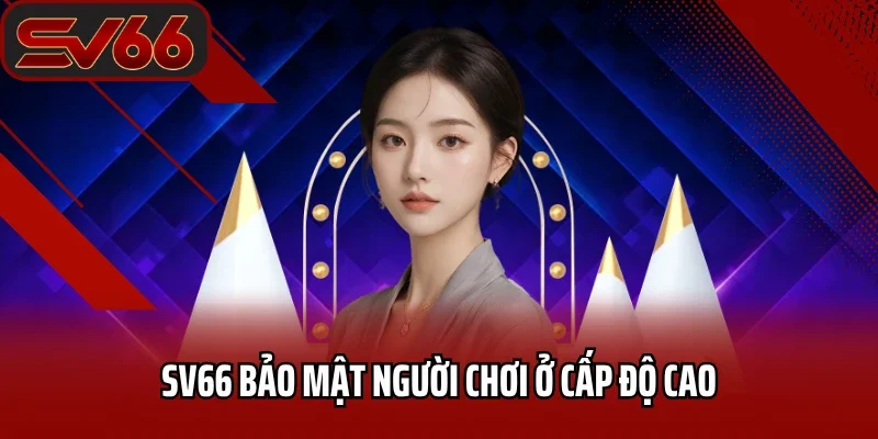 Trang chủ 26 SV66 bảo mật người chơi ở cấp độ cao