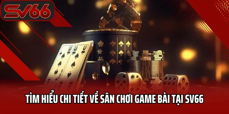 Game Bài SV66 1 Tìm hiểu chi tiết về sân chơi game bài tại SV66