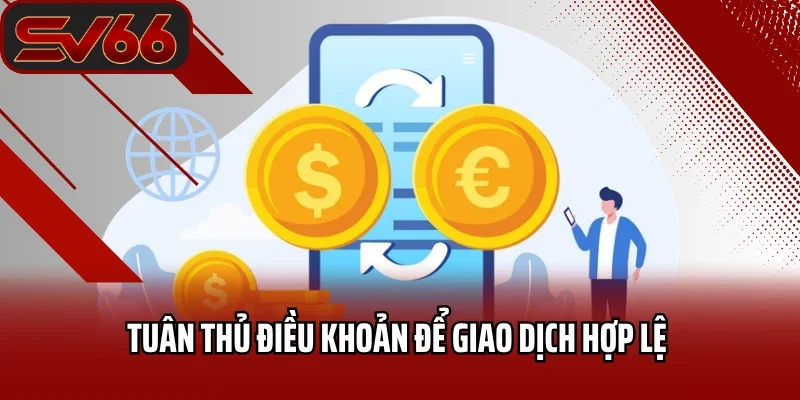 Nạp Tiền SV66 4 Tuân thủ điều khoản để giao dịch hợp lệ