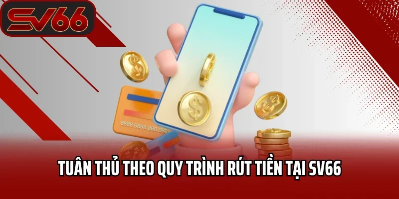 Rút Tiền SV66 2 Tuân thủ theo quy trình rút tiền tại SV66