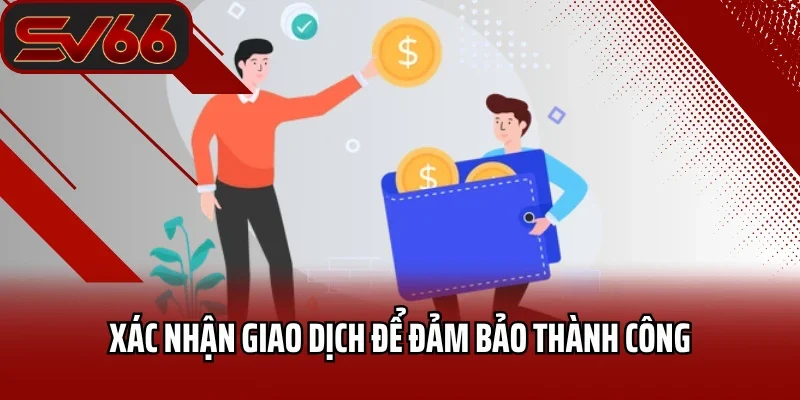 Nạp Tiền SV66 2 Xác nhận giao dịch để đảm bảo thành công